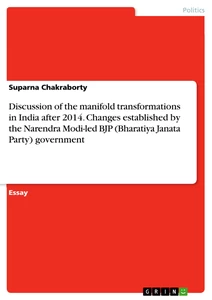 Title: Discussion of the manifold transformations in India after 2014. Changes established by the Narendra Modi-led BJP (Bharatiya Janata Party) government