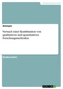 Titel: Versuch einer Kombination von qualitativen und quantitativen Forschungsmethoden