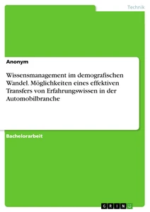 Título: Wissensmanagement im demografischen Wandel. Möglichkeiten eines effektiven Transfers von Erfahrungswissen in der Automobilbranche