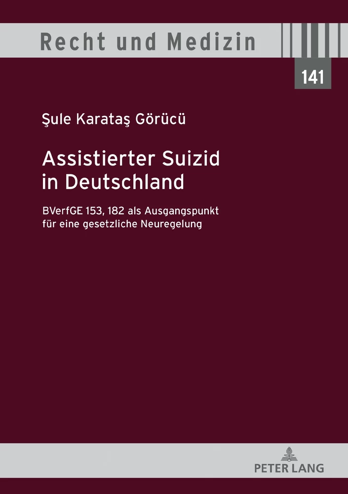 Titel: Assistierter Suizid in Deutschland, BVerfGE 153, 182 als Ausgangspunkt für eine gesetzliche Neuregelung