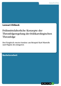 Titel: Frühmittelalterliche Konzepte der Thronfolgeregelung der frühkarolingischen Thronfolge