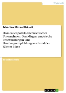 Titre: Dividendenpolitik österreichischer Unternehmen. Grundlagen, empirische Untersuchungen und Handlungsempfehlungen anhand der Wiener Börse