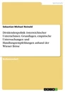 Titel: Dividendenpolitik österreichischer Unternehmen. Grundlagen, empirische Untersuchungen und Handlungsempfehlungen anhand der Wiener Börse