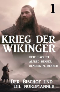 Titel: ​Krieg der Wikinger 1: Der Bischof und die Nordmänner