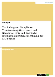 Titel: Verbindung von Compliance, Verantwortung, Governance und Klimakrise. Ethik und Künstliche Intelligenz unter Berücksichtigung des ESG-Begriffs