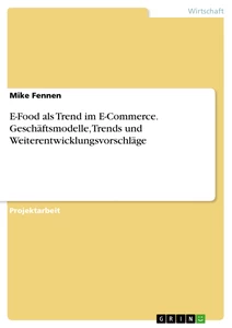 Título: E-Food als Trend im E-Commerce. Geschäftsmodelle, Trends und Weiterentwicklungsvorschläge