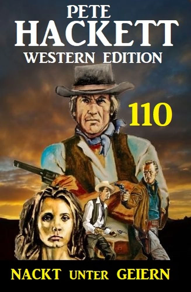 Titel: Nackt unter Geiern: Pete Hackett Western Edition 110