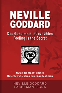 Titel: Neville Goddard - Das Geheimnis ist zu fühlen (Feeling is the Secret)