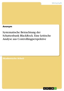 Titel: Systematische Betrachtung der Schattenbank BlackRock. Eine kritische Analyse aus Controllingperspektive