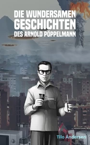 Titel: Die unglaublichen Geschichten des Arnold Pöppelmann: Die Mikrowelle