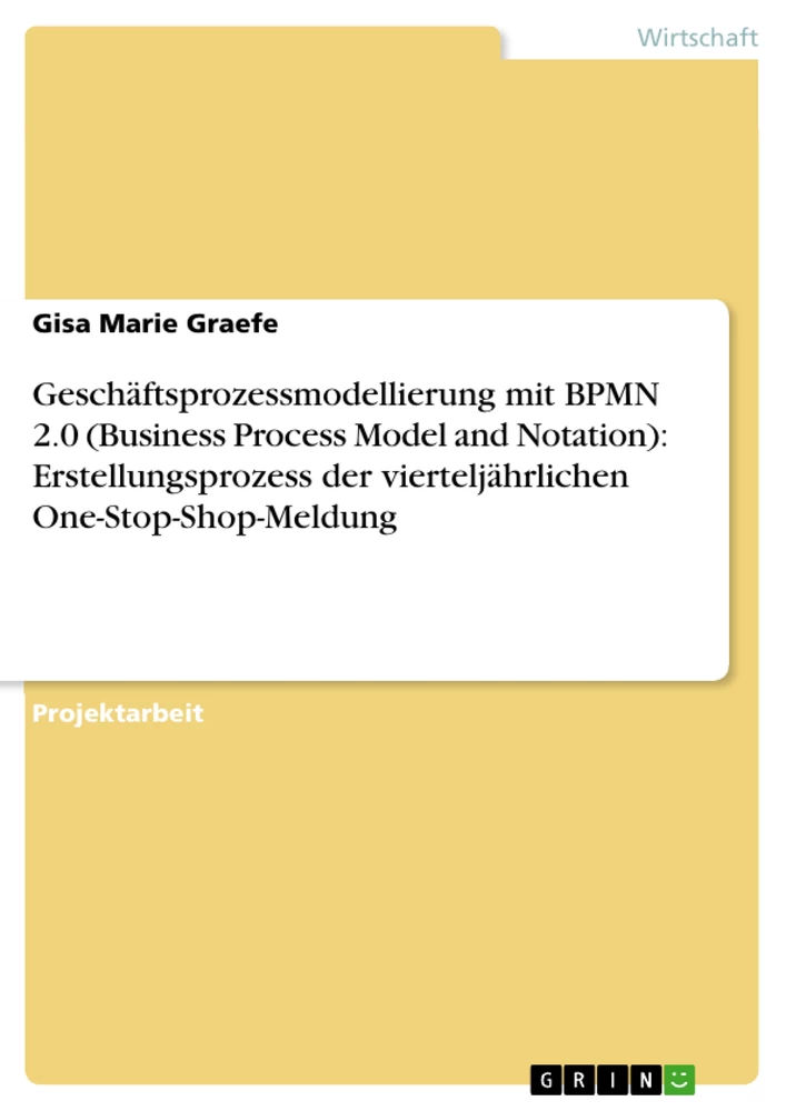 Title: Geschäftsprozessmodellierung mit BPMN 2.0 (Business Process Model and Notation): Erstellungsprozess der vierteljährlichen One-Stop-Shop-Meldung