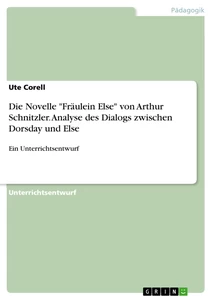 Titel: Die Novelle "Fräulein Else" von Arthur Schnitzler. Analyse des Dialogs zwischen Dorsday und Else