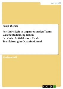 Titre: Persönlichkeit in organisationalen Teams. Welche Bedeutung haben Persönlichkeitsfaktoren für die Teamleistung in Organisationen?
