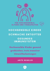 Titel: Hochsensible Kinder – schwache Entgifter - gesundes Immunsystem