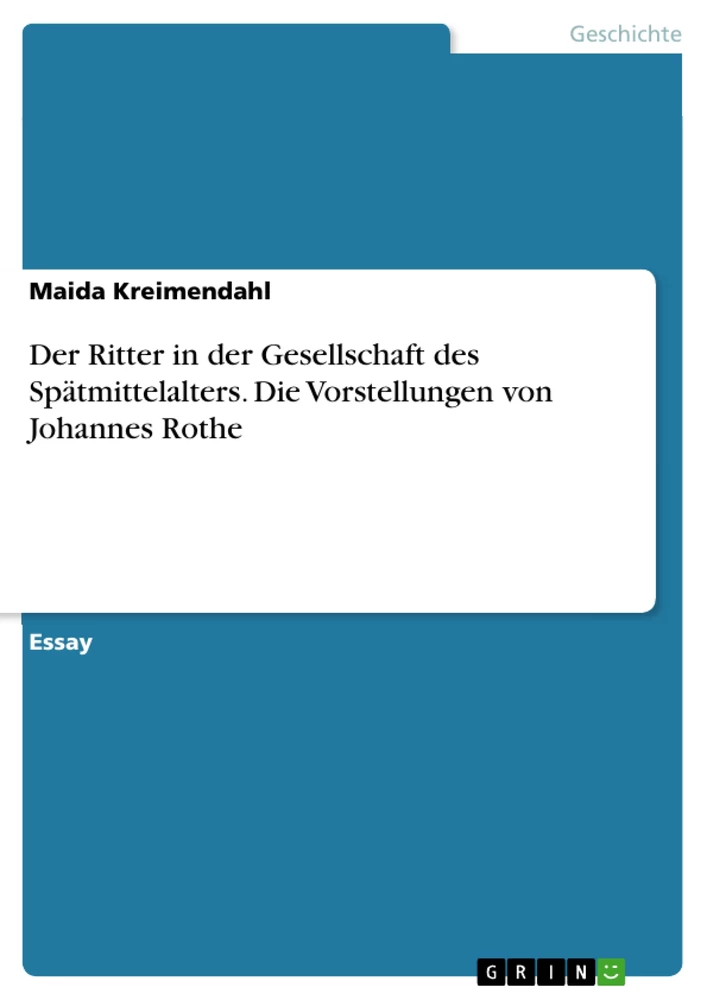 Titel: Der Ritter in der Gesellschaft des Spätmittelalters. Die Vorstellungen von Johannes Rothe