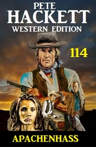 Titel: Apachenhass: Pete Hackett Western Edition 114