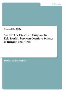 Titel: Spandrel or Fitrah? An Essay on the Relationship between Cognitive Science of Religion and Fitrah