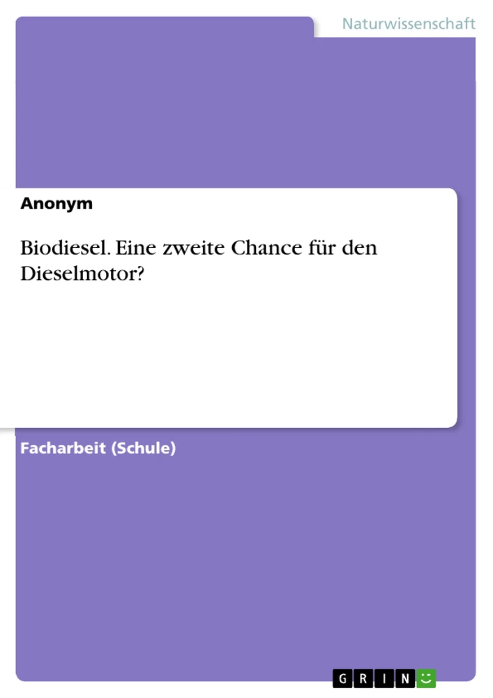 Titel: Biodiesel. Eine zweite Chance für den Dieselmotor?