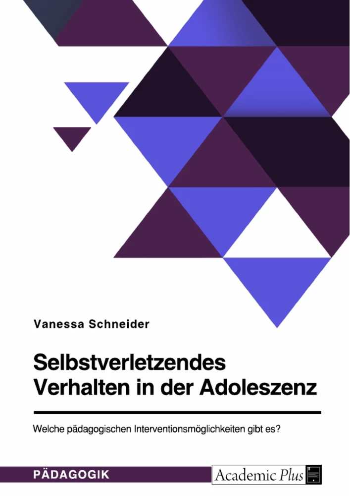 Titel: Selbstverletzendes Verhalten in der Adoleszenz. Welche pädagogischen Interventionsmöglichkeiten gibt es?