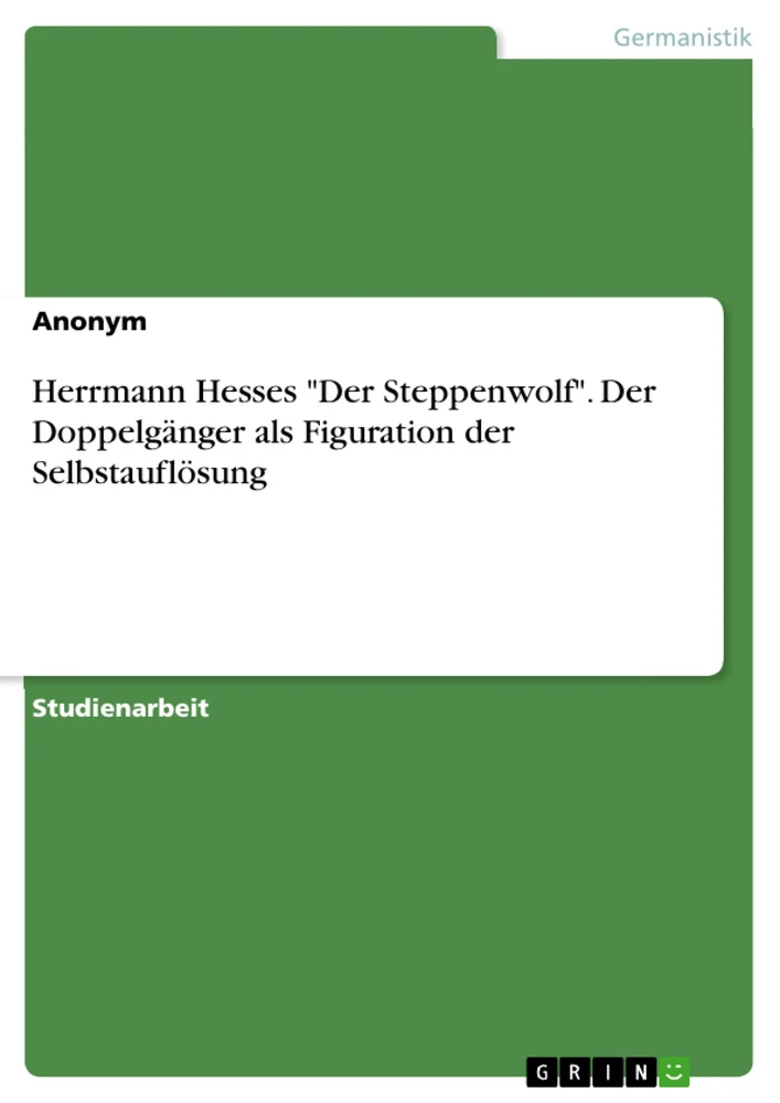 Titre: Herrmann Hesses "Der Steppenwolf". Der Doppelgänger als Figuration der Selbstauflösung