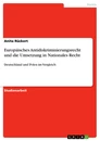 Titel: Europäisches Antidiskriminierungsrecht und die Umsetzung in Nationales Recht