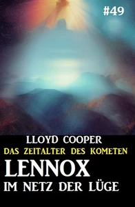 Titel: Lennox im Netz der Lüge: Das Zeitalter des Kometen #49