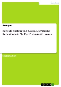 Titre: Récit de filiation und Klasse. Literarische Reflexionen in "La Place" von Annie Ernaux