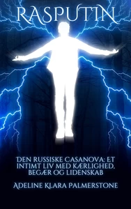 Titel: Rasputin Den russiske Casanova: Et intimt liv med kærlighed, begær og lidenskab