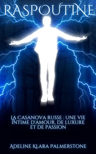 Titel: Raspoutine La Casanova russe : une vie intime d'amour, de luxure et de passion