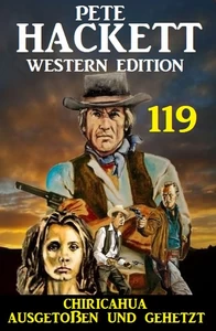 Titel: Chiricahua - Ausgestoßen und gehetzt: Pete Hackett Western Edition 119