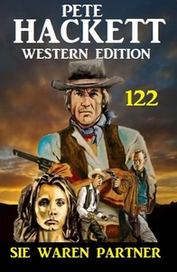 Titel: ​Sie waren Partner: Pete Hackett Western Edition 122