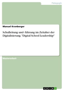 Titel: Schulleitung und- führung im Zeitalter der Digitalisierung. "Digital School Leadership"