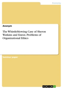 Title: The Whistleblowing Case of Sheron Watkins and Enron. Problems of Organizational Ethics