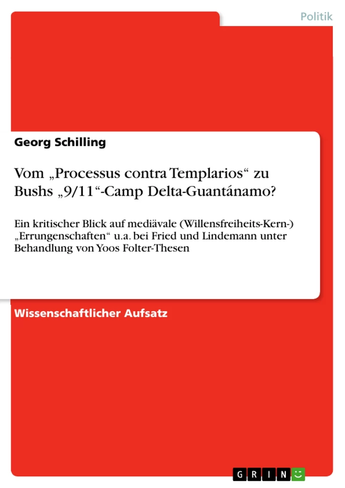 Titel: Vom „Processus contra Templarios“ zu Bushs „9/11“-Camp Delta-Guantánamo?
