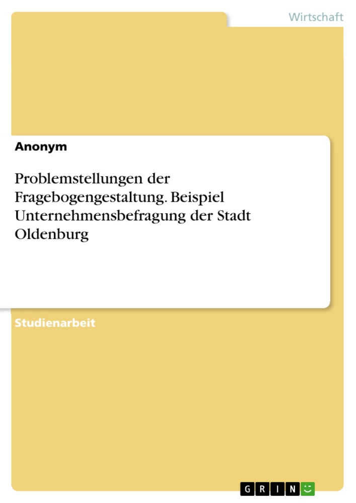 Titel: Problemstellungen der Fragebogengestaltung. Beispiel Unternehmensbefragung der Stadt Oldenburg