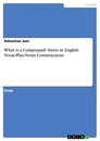 Titel: What is a Compound? Stress in English Noun-Plus-Noun Constructions
