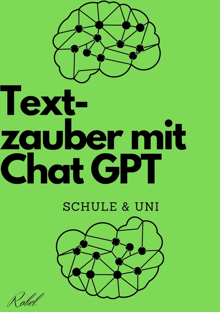 Titel: Textzauber mit Chat GPT - Kreatives Schreiben für Schule und Uni