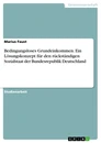 Título: Bedingungsloses Grundeinkommen. Ein Lösungskonzept für den rückständigen Sozialstaat der Bundesrepublik Deutschland