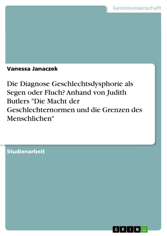 Title: Die Diagnose Geschlechtsdysphorie als Segen oder Fluch? Anhand von Judith Butlers "Die Macht der Geschlechternormen und die Grenzen des Menschlichen"