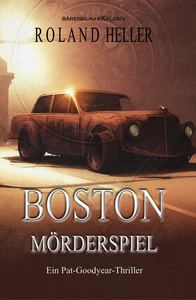 Titel: Boston – Mörderspiel: Ein Pat-Goodyear-Thriller