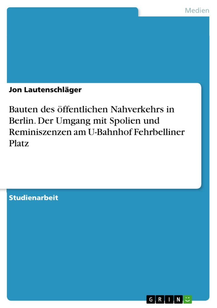 Titre: Bauten des öffentlichen Nahverkehrs in Berlin. Der Umgang mit Spolien und Reminiszenzen am U-Bahnhof Fehrbelliner Platz