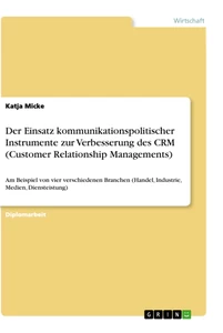 Title: Der Einsatz kommunikationspolitischer Instrumente zur Verbesserung des CRM (Customer Relationship Managements)