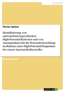 Title: Identifizierung von unternehmensspezifischen High-Potential-Kriterien und von Ansatzpunkten für die Personalentwicklung im Rahmen eines High-Potential-Programms bei einem Sportartikelhersteller