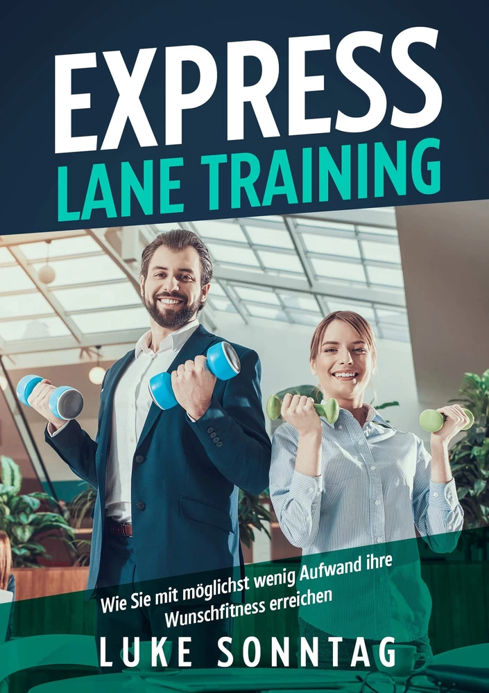 Titel: Express Lane Training -Wie Sie mit möglichst wenig Aufwand ihre Wunschfitness erreichen