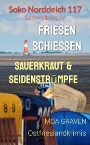 Titel: Soko Norddeich 117 - Die schrägste Ermittlertruppe in Ostfriesland Band IV