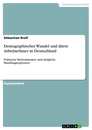 Title: Demographischer Wandel und ältere Arbeitnehmer in Deutschland 