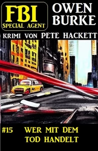 Titel: Special Agent Owen Burke 15: Wer mit dem Tod handelt