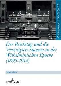 Title: Der Reichstag und die Vereinigten Staaten in der Wilhelminischen Epoche (1895-1914)