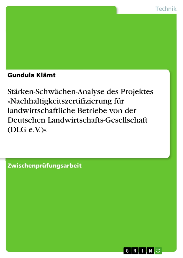 Titel: Stärken-Schwächen-Analyse des Projektes »Nachhaltigkeitszertifizierung für landwirtschaftliche Betriebe von der Deutschen Landwirtschafts-Gesellschaft (DLG e.V.)«