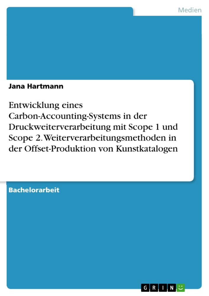 Titel: Entwicklung eines Carbon-Accounting-Systems in der Druckweiterverarbeitung mit Scope 1 und Scope 2. Weiterverarbeitungsmethoden in der Offset-Produktion von Kunstkatalogen